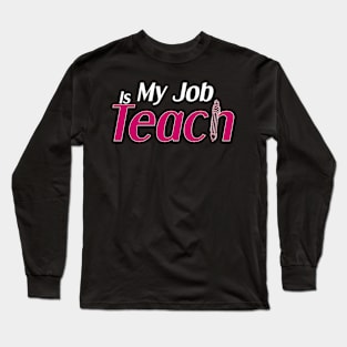 My Job Is Teach Long Sleeve T-Shirt